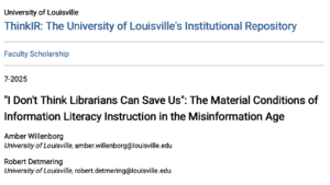 Research Article/Preprint: “I Don’t Think Librarians Can Save Us”: The Material Conditions of Information Literacy Instruction in the Misinformation Age”
